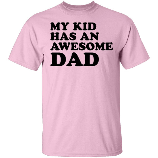 My Kid Has An Awesome Dad T-Shirt CustomCat