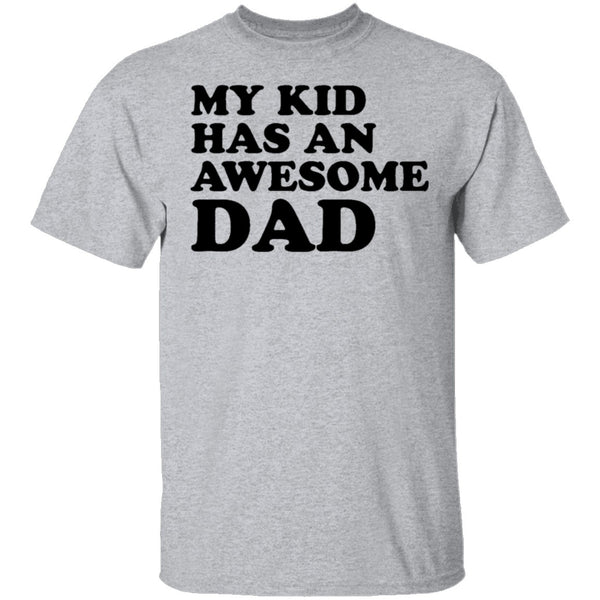 My Kid Has An Awesome Dad T-Shirt CustomCat