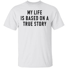My Life Is Based On A True Story T-Shirt