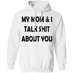 My Mom And I Talk Shit About You T-Shirt CustomCat