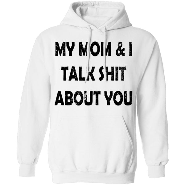 My Mom And I Talk Shit About You T-Shirt CustomCat