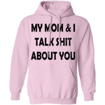 My Mom And I Talk Shit About You T-Shirt CustomCat