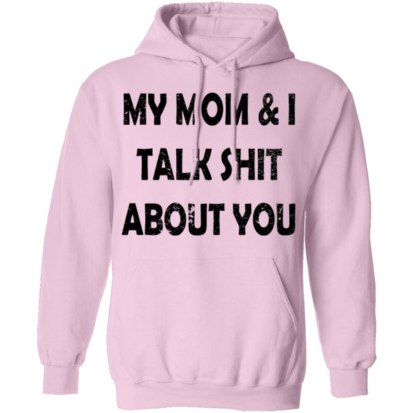 My Mom And I Talk Shit About You T-Shirt CustomCat