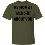 My Mom And I Talk Shit About You T-Shirt CustomCat