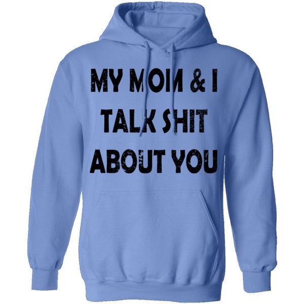 My Mom And I Talk Shit About You T-Shirt CustomCat