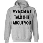 My Mom And I Talk Shit About You T-Shirt CustomCat