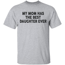 My Mom Has The Best Daughter Ever T-Shirt
