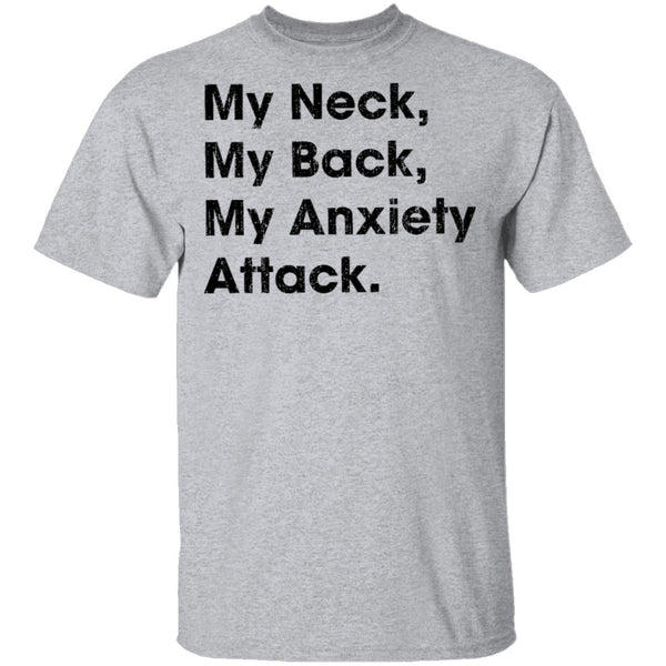 My Neck My Back My Anxiety Attack T-Shirt CustomCat