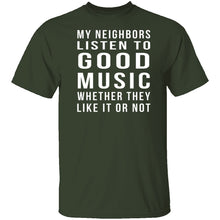 My Neighbors Listen To Good Music Whether They Like It Or Not T-Shirt