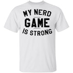 My Nerd Game Is Strong T-Shirt CustomCat