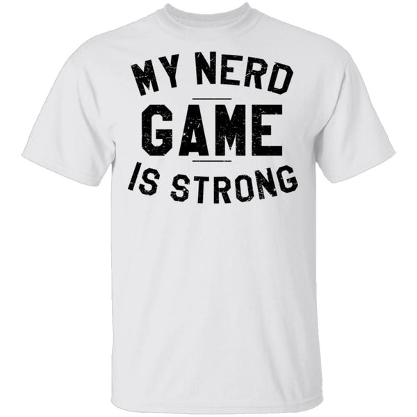 My Nerd Game Is Strong T-Shirt CustomCat