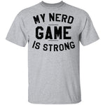 My Nerd Game Is Strong T-Shirt CustomCat