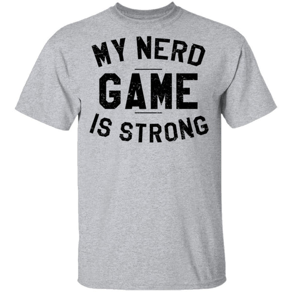 My Nerd Game Is Strong T-Shirt CustomCat