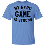 My Nerd Game Is Strong T-Shirt CustomCat
