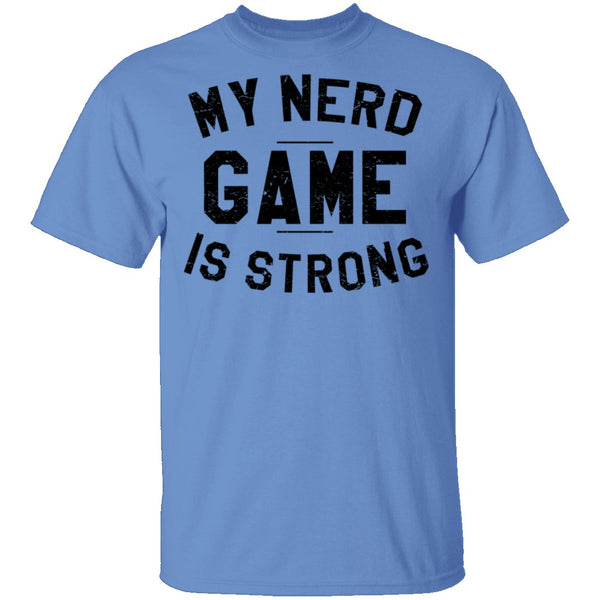 My Nerd Game Is Strong T-Shirt CustomCat