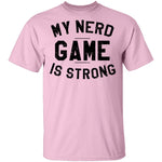 My Nerd Game Is Strong T-Shirt CustomCat