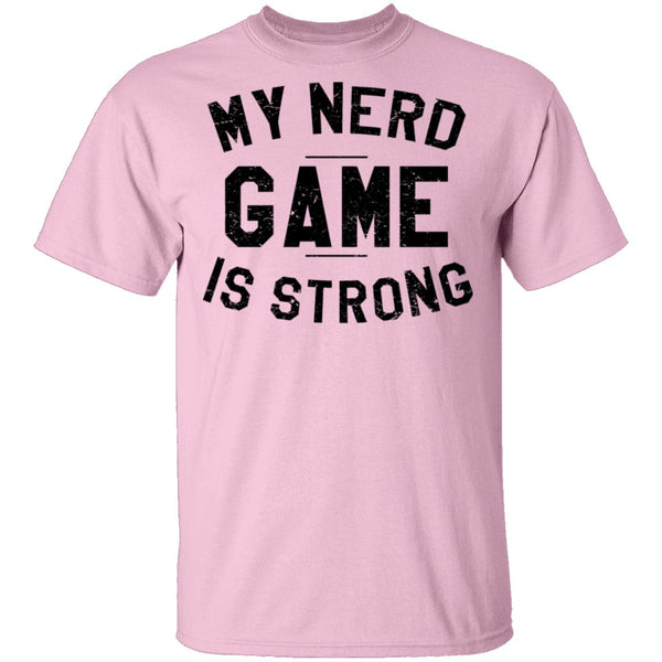 My Nerd Game Is Strong T-Shirt CustomCat