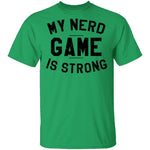 My Nerd Game Is Strong T-Shirt CustomCat
