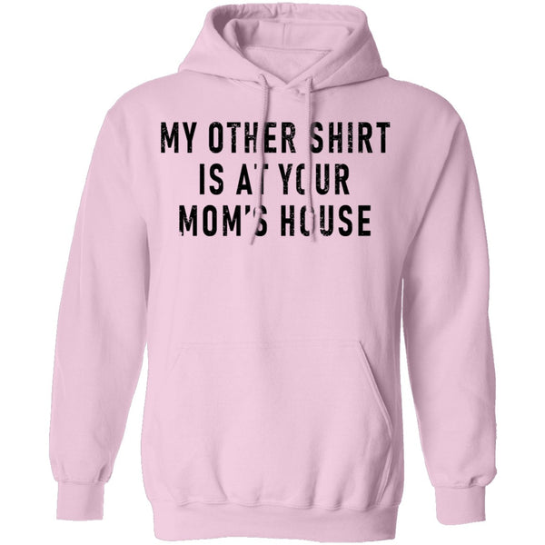 My Other Shirt Is At Your Mom's House T-Shirt CustomCat