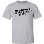 My Password The Last 8 Digits Of (PI) T-Shirt CustomCat