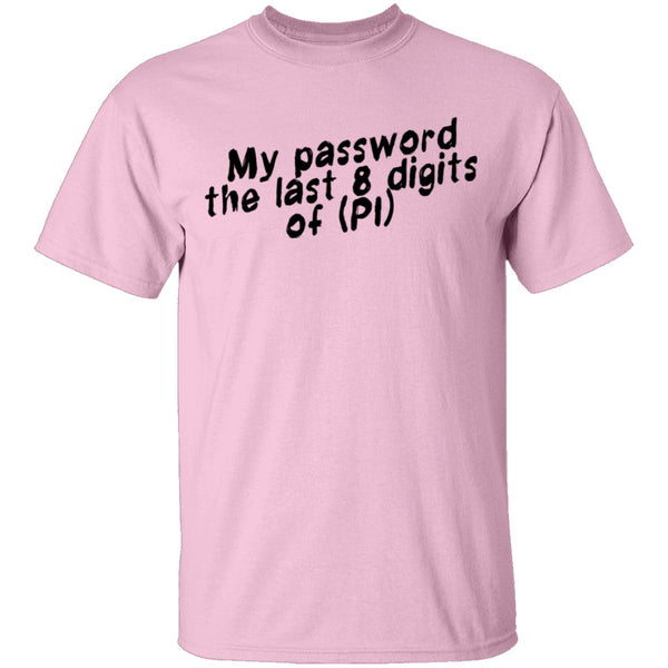 My Password The Last 8 Digits Of (PI) T-Shirt CustomCat