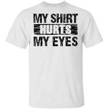 My Shirt Hurts My Eyes T-Shirt
