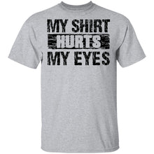 My Shirt Hurts My Eyes T-Shirt