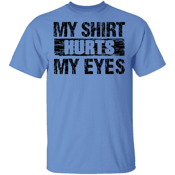 My Shirt Hurts My Eyes T-Shirt CustomCat