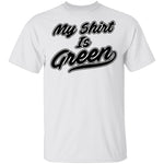 My Shirt Is Green T-Shirt CustomCat