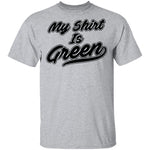 My Shirt Is Green T-Shirt CustomCat