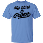 My Shirt Is Green T-Shirt CustomCat