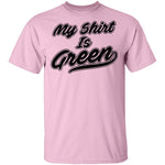 My Shirt Is Green T-Shirt CustomCat