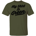 My Shirt Is Green T-Shirt CustomCat