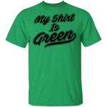 My Shirt Is Green T-Shirt CustomCat