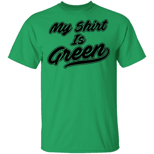 My Shirt Is Green T-Shirt CustomCat