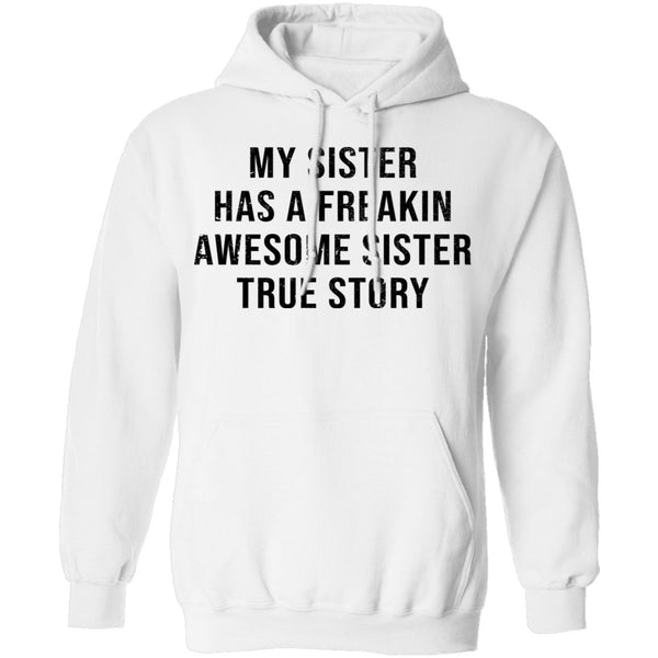 My Sister Has A Freakin Awesome Sister True Story T-Shirt CustomCat