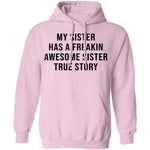 My Sister Has A Freakin Awesome Sister True Story T-Shirt CustomCat