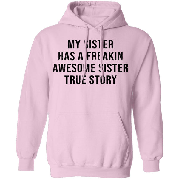 My Sister Has A Freakin Awesome Sister True Story T-Shirt CustomCat