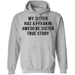 My Sister Has A Freakin Awesome Sister True Story T-Shirt CustomCat