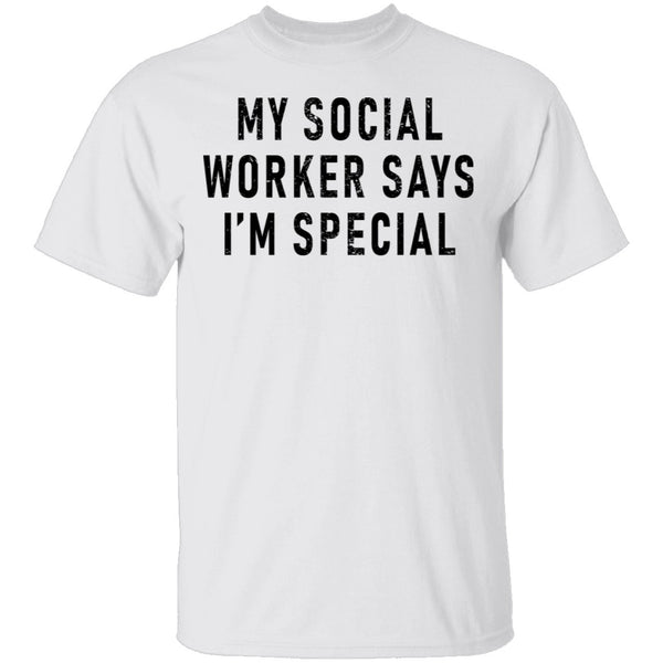 My Social Worker Says I'm Special T-Shirt CustomCat