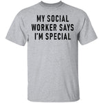 My Social Worker Says I'm Special T-Shirt CustomCat