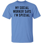 My Social Worker Says I'm Special T-Shirt CustomCat