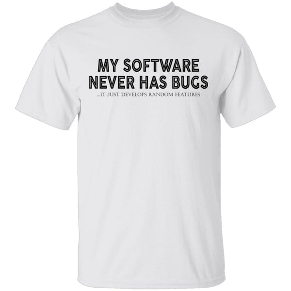 My Software Never Has Bugs T-Shirt CustomCat