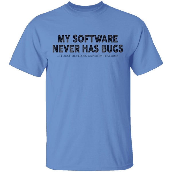 My Software Never Has Bugs T-Shirt CustomCat