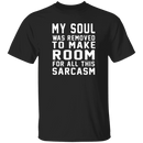 My Soul Was Removed For Sarcasm T-Shirt CustomCat