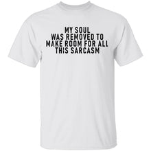 My Soul Was Removed To Make Room For All This Sarcasm T-Shirt