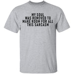 My Soul Was Removed To Make Room For All This Sarcasm T-Shirt CustomCat