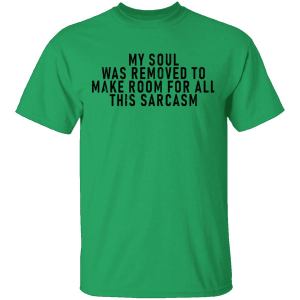 My Soul Was Removed To Make Room For All This Sarcasm T-Shirt CustomCat