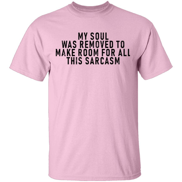 My Soul Was Removed To Make Room For All This Sarcasm T-Shirt CustomCat