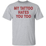My Tattoo Hates You Too T-Shirt CustomCat